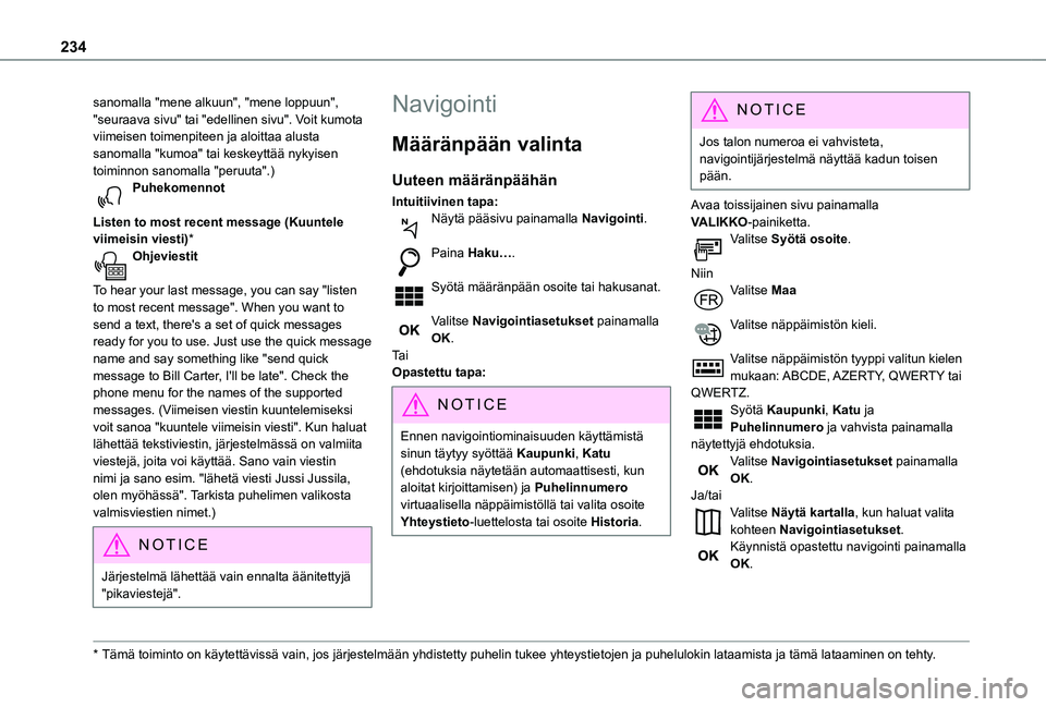 TOYOTA PROACE CITY 2021 Omistajan Käsikirja (in Finnish) 234
sanomalla "mene alkuun", "mene loppuun", "seuraava sivu" tai "edellinen sivu". Voit kumota viimeisen toimenpiteen ja aloittaa alusta sanomalla "kumoa" tai k TOYOTA PROACE CITY 2021 Omistajan Käsikirja (in Finnish) 234
sanomalla "mene alkuun", "mene loppuun", "seuraava sivu" tai "edellinen sivu". Voit kumota viimeisen toimenpiteen ja aloittaa alusta sanomalla "kumoa" tai k