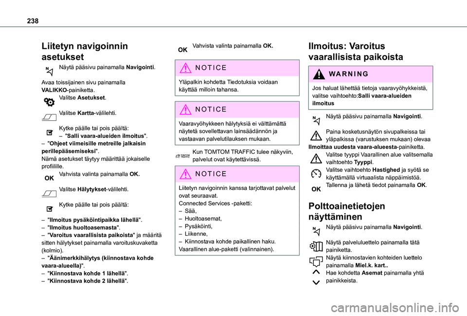 TOYOTA PROACE CITY 2021 Omistajan Käsikirja (in Finnish) 238
Liitetyn navigoinnin
asetukset
Näytä pääsivu painamalla Navigointi.
Avaa toissijainen sivu painamalla VALIKKO-painiketta.Valitse Asetukset.
Valitse Kartta-välilehti.
Kytke päälle tai po TOYOTA PROACE CITY 2021 Omistajan Käsikirja (in Finnish) 238
Liitetyn navigoinnin
asetukset
Näytä pääsivu painamalla Navigointi.
Avaa toissijainen sivu painamalla VALIKKO-painiketta.Valitse Asetukset.
Valitse Kartta-välilehti.
Kytke päälle tai po