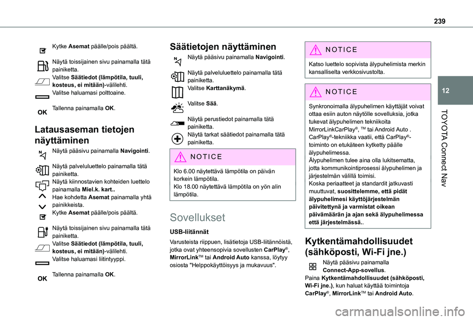 TOYOTA PROACE CITY 2021 Omistajan Käsikirja (in Finnish) 239
TOYOTA Connect Nav
12
Kytke Asemat päälle/pois päältä.
Näytä toissijainen sivu painamalla tätä painiketta.Valitse Säätiedot (lämpötila, tuuli, kosteus, ei mitään)-välilehti.Valits TOYOTA PROACE CITY 2021 Omistajan Käsikirja (in Finnish) 239
TOYOTA Connect Nav
12
Kytke Asemat päälle/pois päältä.
Näytä toissijainen sivu painamalla tätä painiketta.Valitse Säätiedot (lämpötila, tuuli, kosteus, ei mitään)-välilehti.Valits