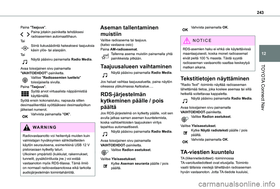 TOYOTA PROACE CITY 2021 Omistajan Käsikirja (in Finnish) 243
TOYOTA Connect Nav
12
Paina "Taajuus".Paina jotakin painiketta tehdäksesi radioasemien automaattihaun.Ta iSiirrä liukusäädintä hakeaksesi taajuuksia käsin ylös- tai alaspäin.Ta iN TOYOTA PROACE CITY 2021 Omistajan Käsikirja (in Finnish) 243
TOYOTA Connect Nav
12
Paina "Taajuus".Paina jotakin painiketta tehdäksesi radioasemien automaattihaun.Ta iSiirrä liukusäädintä hakeaksesi taajuuksia käsin ylös- tai alaspäin.Ta iN