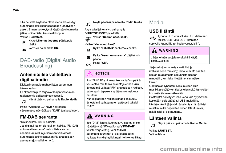 TOYOTA PROACE CITY 2021 Omistajan Käsikirja (in Finnish) 244
sillä hetkellä käytössä oleva media keskeytyy automaattisesti liikennetiedotteen lähetyksen ajaksi. Ennen keskeytystä käytössä ollut media jatkaa soittamista, kun viesti loppuu.Valitse T TOYOTA PROACE CITY 2021 Omistajan Käsikirja (in Finnish) 244
sillä hetkellä käytössä oleva media keskeytyy automaattisesti liikennetiedotteen lähetyksen ajaksi. Ennen keskeytystä käytössä ollut media jatkaa soittamista, kun viesti loppuu.Valitse T