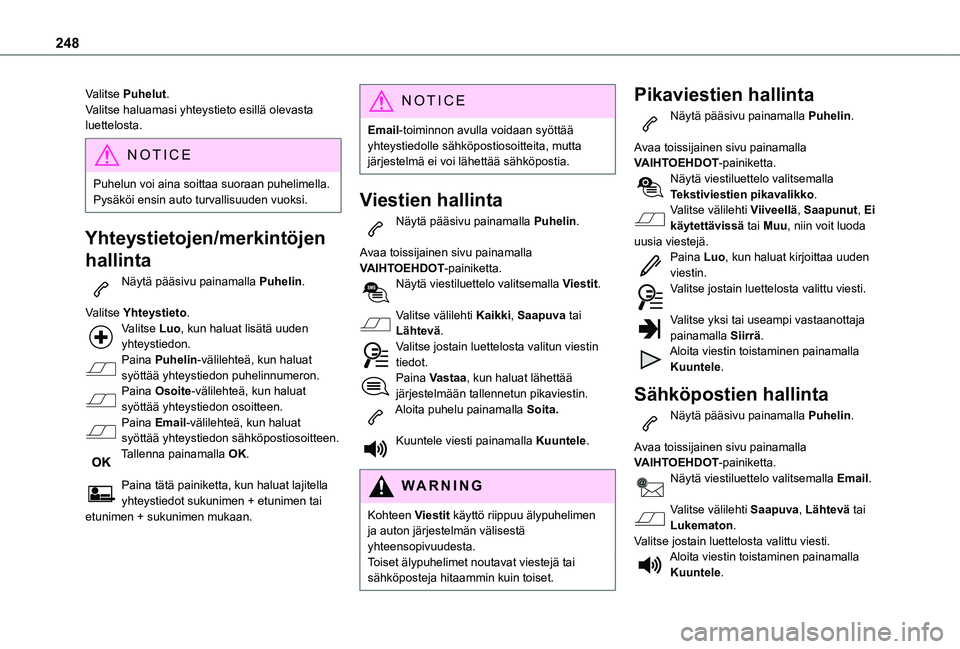 TOYOTA PROACE CITY 2021 Omistajan Käsikirja (in Finnish) 248
Valitse Puhelut.Valitse haluamasi yhteystieto esillä olevasta luettelosta.
NOTIC E
Puhelun voi aina soittaa suoraan puhelimella. Pysäköi ensin auto turvallisuuden vuoksi.
Yhteystietojen/merkint TOYOTA PROACE CITY 2021 Omistajan Käsikirja (in Finnish) 248
Valitse Puhelut.Valitse haluamasi yhteystieto esillä olevasta luettelosta.
NOTIC E
Puhelun voi aina soittaa suoraan puhelimella. Pysäköi ensin auto turvallisuuden vuoksi.
Yhteystietojen/merkint