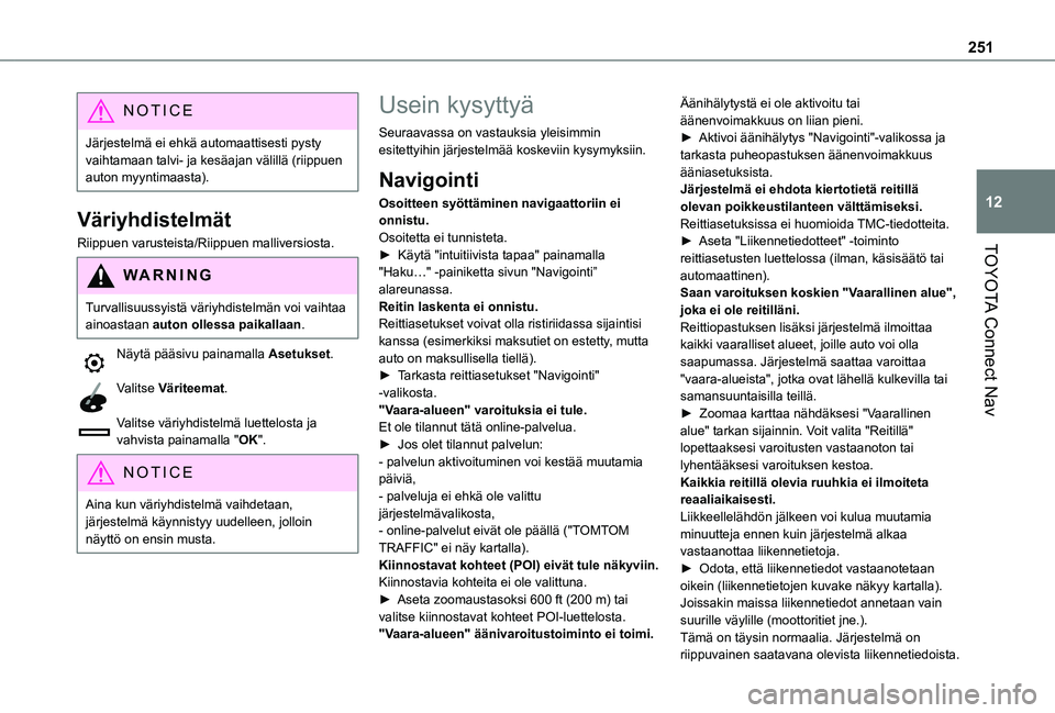 TOYOTA PROACE CITY 2021 Omistajan Käsikirja (in Finnish) 251
TOYOTA Connect Nav
12
NOTIC E
Järjestelmä ei ehkä automaattisesti pysty vaihtamaan talvi- ja kesäajan välillä (riippuen auton myyntimaasta).
Väriyhdistelmät
Riippuen varusteista/Riippuen m TOYOTA PROACE CITY 2021 Omistajan Käsikirja (in Finnish) 251
TOYOTA Connect Nav
12
NOTIC E
Järjestelmä ei ehkä automaattisesti pysty vaihtamaan talvi- ja kesäajan välillä (riippuen auton myyntimaasta).
Väriyhdistelmät
Riippuen varusteista/Riippuen m