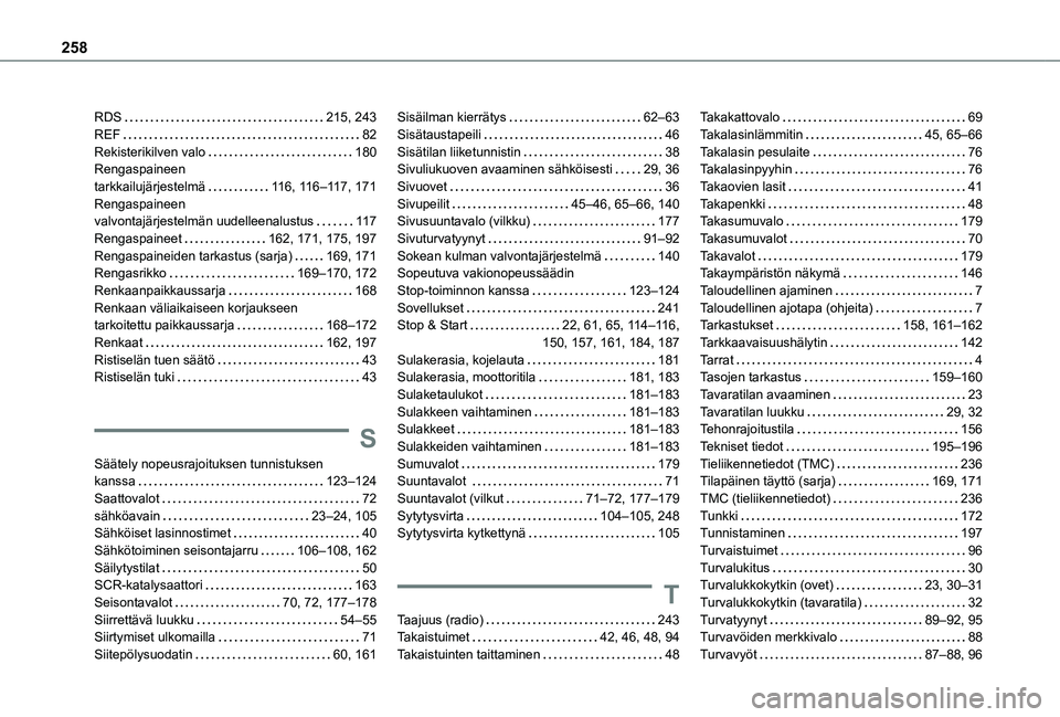 TOYOTA PROACE CITY 2021 Omistajan Käsikirja (in Finnish) 258
RDS 215, 243REF 82Rekisterikilven valo 180Rengaspaineen tarkkailujärjestelmä 11 6, 11 6–11 7, 171Rengaspaineen valvontajärjestelmän uudelleenalustus 11 7Rengaspaineet 162, 171, TOYOTA PROACE CITY 2021 Omistajan Käsikirja (in Finnish) 258
RDS 215, 243REF 82Rekisterikilven valo 180Rengaspaineen tarkkailujärjestelmä 11 6, 11 6–11 7, 171Rengaspaineen valvontajärjestelmän uudelleenalustus 11 7Rengaspaineet 162, 171,