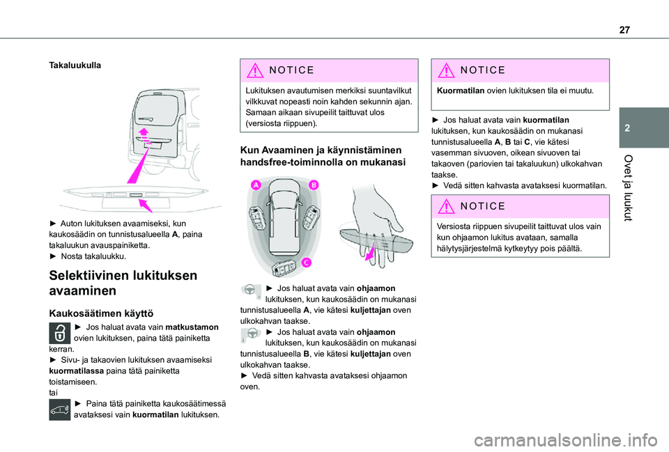 TOYOTA PROACE CITY 2021 Omistajan Käsikirja (in Finnish) 27
Ovet ja luukut
2
Takaluukulla
► Auton lukituksen avaamiseksi, kun kaukosäädin on tunnistusalueella A, paina takaluukun avauspainiketta.► Nosta takaluukku.
Selektiivinen lu TOYOTA PROACE CITY 2021 Omistajan Käsikirja (in Finnish) 27
Ovet ja luukut
2
Takaluukulla
► Auton lukituksen avaamiseksi, kun kaukosäädin on tunnistusalueella A, paina takaluukun avauspainiketta.► Nosta takaluukku.
Selektiivinen lu