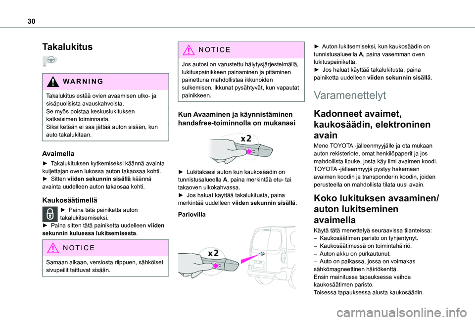 TOYOTA PROACE CITY 2021 Omistajan Käsikirja (in Finnish) 30
Takalukitus
WARNI NG
Takalukitus estää ovien avaamisen ulko- ja sisäpuolisista avauskahvoista.Se myös poistaa keskuslukituksen katkaisimen toiminnasta.
Siksi ketään ei saa jättää auton s TOYOTA PROACE CITY 2021 Omistajan Käsikirja (in Finnish) 30
Takalukitus
WARNI NG
Takalukitus estää ovien avaamisen ulko- ja sisäpuolisista avauskahvoista.Se myös poistaa keskuslukituksen katkaisimen toiminnasta.
Siksi ketään ei saa jättää auton s