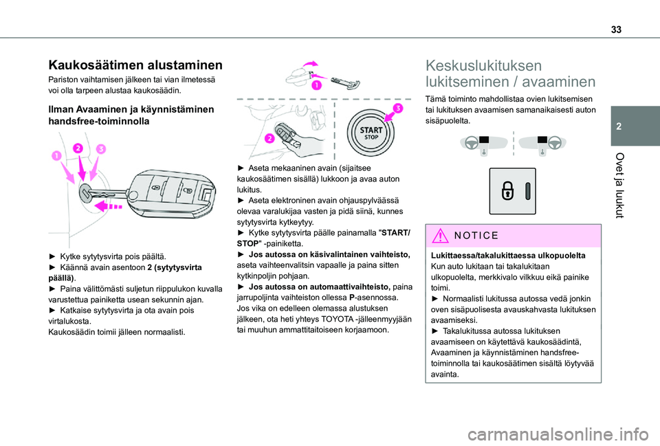 TOYOTA PROACE CITY 2021 Omistajan Käsikirja (in Finnish) 33
Ovet ja luukut
2
Kaukosäätimen alustaminen
Pariston vaihtamisen jälkeen tai vian ilmetessä voi olla tarpeen alustaa kaukosäädin.
Ilman Avaaminen ja käynnistäminen
handsfree-toiminnolla
TOYOTA PROACE CITY 2021 Omistajan Käsikirja (in Finnish) 33
Ovet ja luukut
2
Kaukosäätimen alustaminen
Pariston vaihtamisen jälkeen tai vian ilmetessä voi olla tarpeen alustaa kaukosäädin.
Ilman Avaaminen ja käynnistäminen
handsfree-toiminnolla