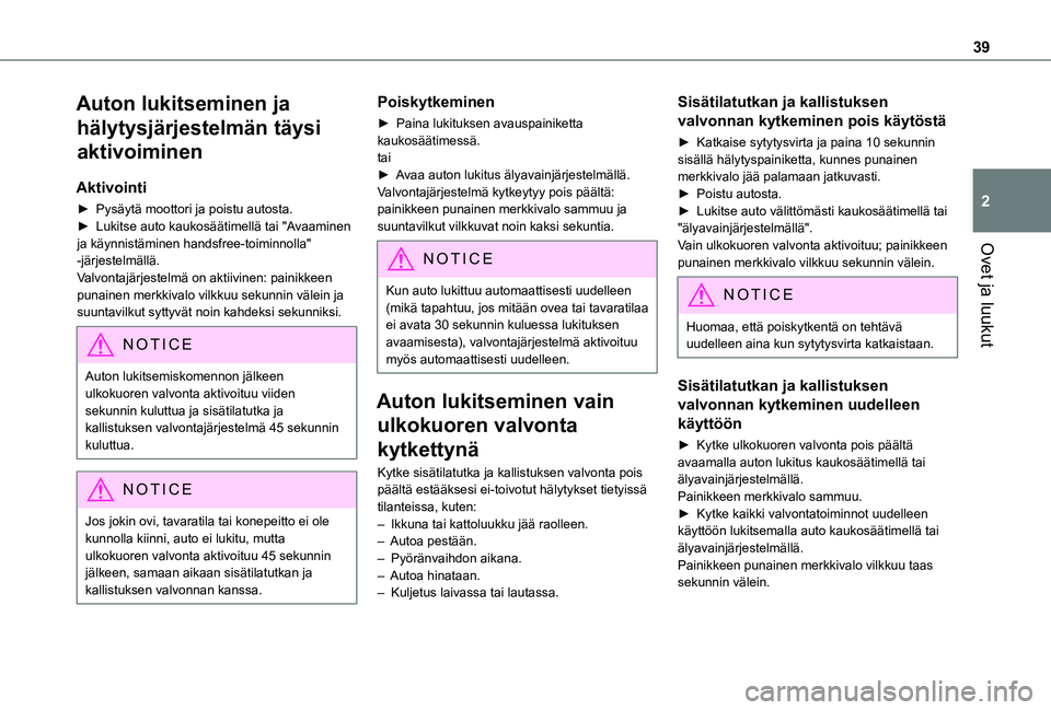 TOYOTA PROACE CITY 2021 Omistajan Käsikirja (in Finnish) 39
Ovet ja luukut
2
Auton lukitseminen ja
hälytysjärjestelmän täysi
aktivoiminen
Aktivointi
► Pysäytä moottori ja poistu autosta.► Lukitse auto kaukosäätimellä tai TOYOTA PROACE CITY 2021 Omistajan Käsikirja (in Finnish) 39
Ovet ja luukut
2
Auton lukitseminen ja
hälytysjärjestelmän täysi
aktivoiminen
Aktivointi
► Pysäytä moottori ja poistu autosta.► Lukitse auto kaukosäätimellä tai