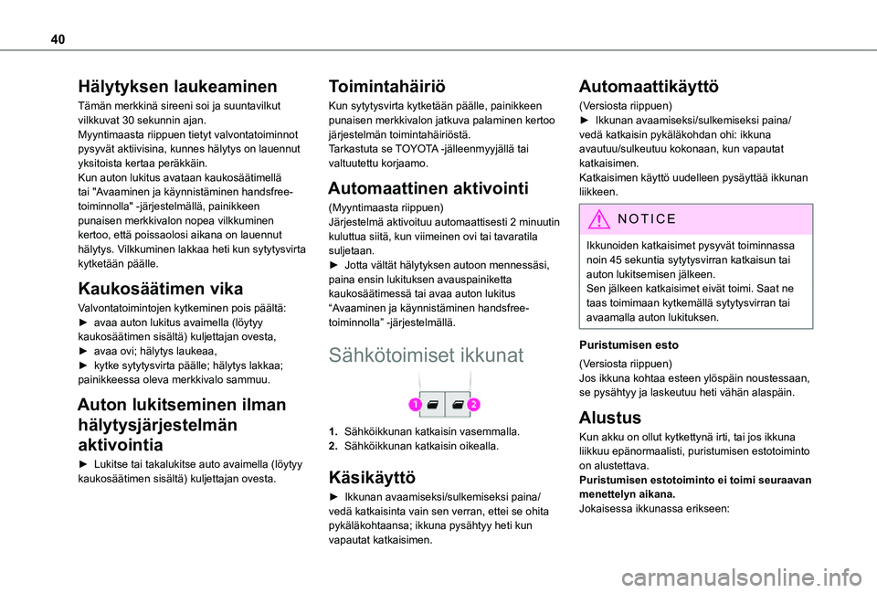TOYOTA PROACE CITY 2021 Omistajan Käsikirja (in Finnish) 40
Hälytyksen laukeaminen
Tämän merkkinä sireeni soi ja suuntavilkut vilkkuvat 30 sekunnin ajan.Myyntimaasta riippuen tietyt valvontatoiminnot pysyvät aktiivisina, kunnes hälytys on lauennut yks TOYOTA PROACE CITY 2021 Omistajan Käsikirja (in Finnish) 40
Hälytyksen laukeaminen
Tämän merkkinä sireeni soi ja suuntavilkut vilkkuvat 30 sekunnin ajan.Myyntimaasta riippuen tietyt valvontatoiminnot pysyvät aktiivisina, kunnes hälytys on lauennut yks