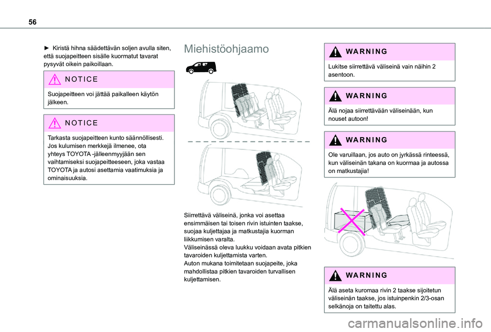 TOYOTA PROACE CITY 2021 Omistajan Käsikirja (in Finnish) 56
► Kiristä hihna säädettävän soljen avulla siten, että suojapeitteen sisälle kuormatut tavarat pysyvät oikein paikoillaan.
NOTIC E
Suojapeitteen voi jättää paikalleen kä TOYOTA PROACE CITY 2021 Omistajan Käsikirja (in Finnish) 56
► Kiristä hihna säädettävän soljen avulla siten, että suojapeitteen sisälle kuormatut tavarat pysyvät oikein paikoillaan.
NOTIC E
Suojapeitteen voi jättää paikalleen kä