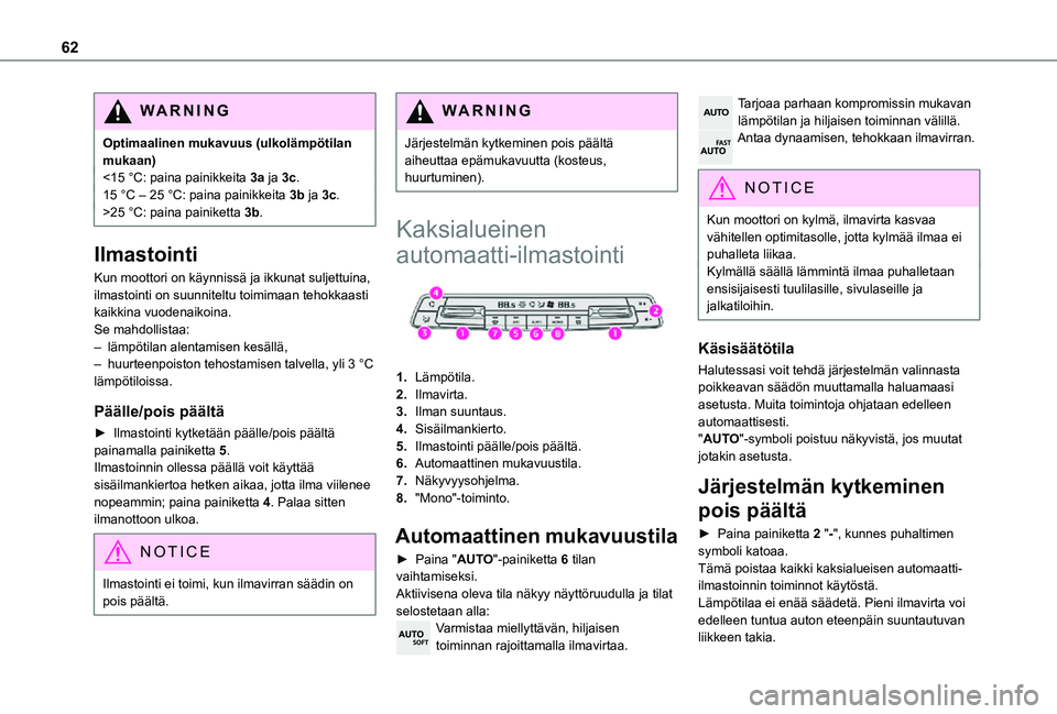 TOYOTA PROACE CITY 2021 Omistajan Käsikirja (in Finnish) 62
WARNI NG
Optimaalinen mukavuus (ulkolämpötilan mukaan)<15 °C: paina painikkeita 3a ja 3c.15 °C – 25 °C: paina painikkeita 3b ja 3c.>25 °C: paina painiketta 3b.
Ilmastointi
Kun moottori on k TOYOTA PROACE CITY 2021 Omistajan Käsikirja (in Finnish) 62
WARNI NG
Optimaalinen mukavuus (ulkolämpötilan mukaan)<15 °C: paina painikkeita 3a ja 3c.15 °C – 25 °C: paina painikkeita 3b ja 3c.>25 °C: paina painiketta 3b.
Ilmastointi
Kun moottori on k