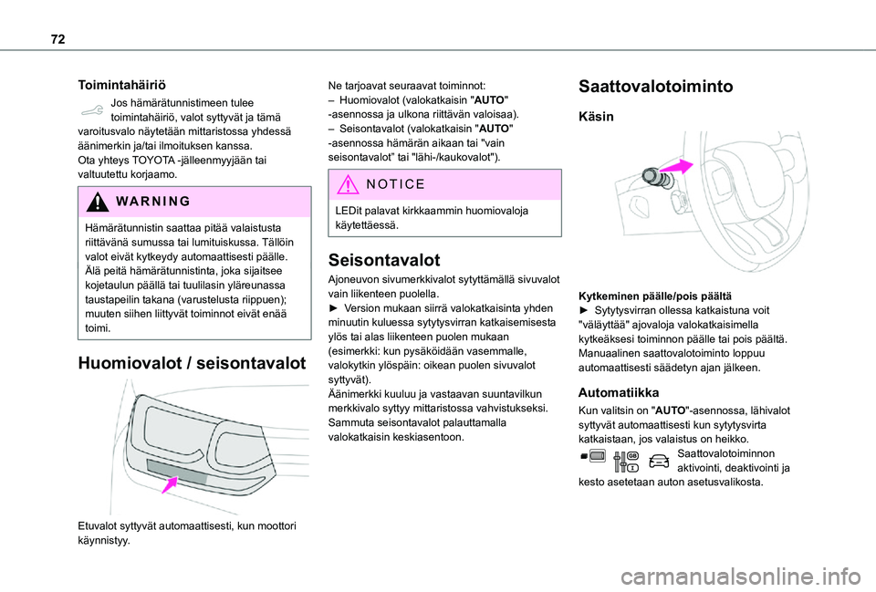 TOYOTA PROACE CITY 2021 Omistajan Käsikirja (in Finnish) 72
Toimintahäiriö
Jos hämärätunnistimeen tulee toimintahäiriö, valot syttyvät ja tämä varoitusvalo näytetään mittaristossa yhdessä äänimerkin ja/tai ilmoituksen kanssa.Ota yhteys TOYOT TOYOTA PROACE CITY 2021 Omistajan Käsikirja (in Finnish) 72
Toimintahäiriö
Jos hämärätunnistimeen tulee toimintahäiriö, valot syttyvät ja tämä varoitusvalo näytetään mittaristossa yhdessä äänimerkin ja/tai ilmoituksen kanssa.Ota yhteys TOYOT