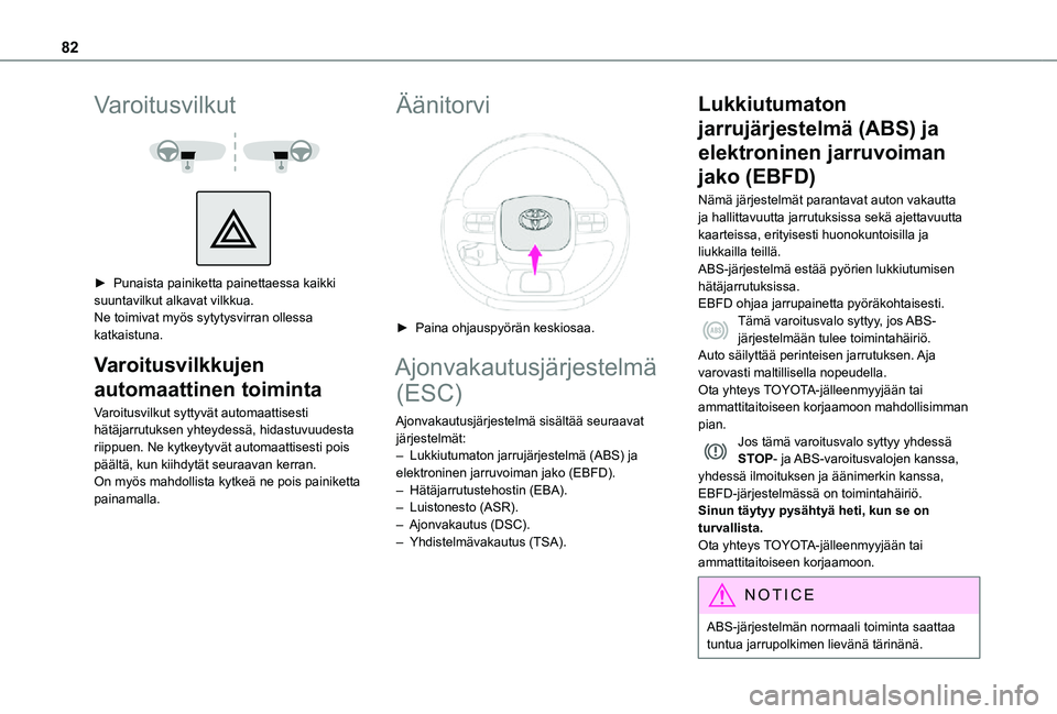 TOYOTA PROACE CITY 2021 Omistajan Käsikirja (in Finnish) 82
Varoitusvilkut
► Punaista painiketta painettaessa kaikki suuntavilkut alkavat vilkkua.Ne toimivat myös sytytysvirran ollessa katkaistuna.
Varoitusvilkkujen
automaattinen toimin TOYOTA PROACE CITY 2021 Omistajan Käsikirja (in Finnish) 82
Varoitusvilkut
► Punaista painiketta painettaessa kaikki suuntavilkut alkavat vilkkua.Ne toimivat myös sytytysvirran ollessa katkaistuna.
Varoitusvilkkujen
automaattinen toimin