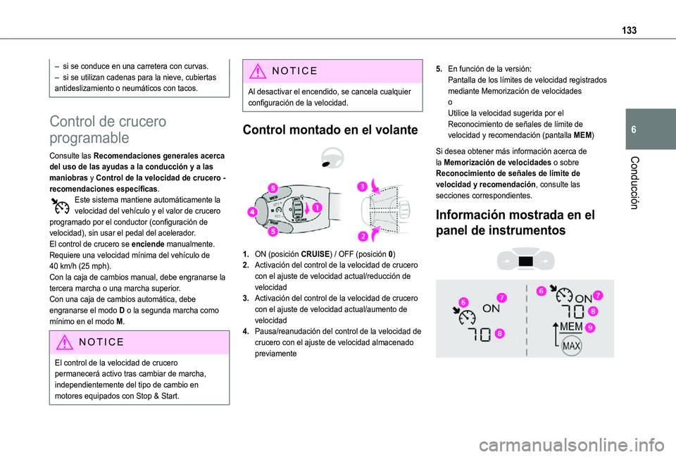 TOYOTA PROACE CITY 2021  Manuale de Empleo (in Spanish) 133
Conducción
6
– si se conduce en una carretera con curvas.– si se utilizan cadenas para la nieve, cubiertas antideslizamiento o neumáticos con tacos.
Control de crucero 
programable
Consulte 