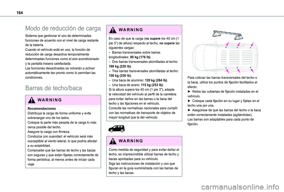 TOYOTA PROACE CITY 2021 Manuale de Empleo (in Spanish) 164
Modo de reducción de carga
Sistema que gestionar el uso de determinadas funciones de acuerdo con el nivel de carga restante de la batería.Cuando el vehículo está en uso, la función de reducci TOYOTA PROACE CITY 2021 Manuale de Empleo (in Spanish) 164
Modo de reducción de carga
Sistema que gestionar el uso de determinadas funciones de acuerdo con el nivel de carga restante de la batería.Cuando el vehículo está en uso, la función de reducci