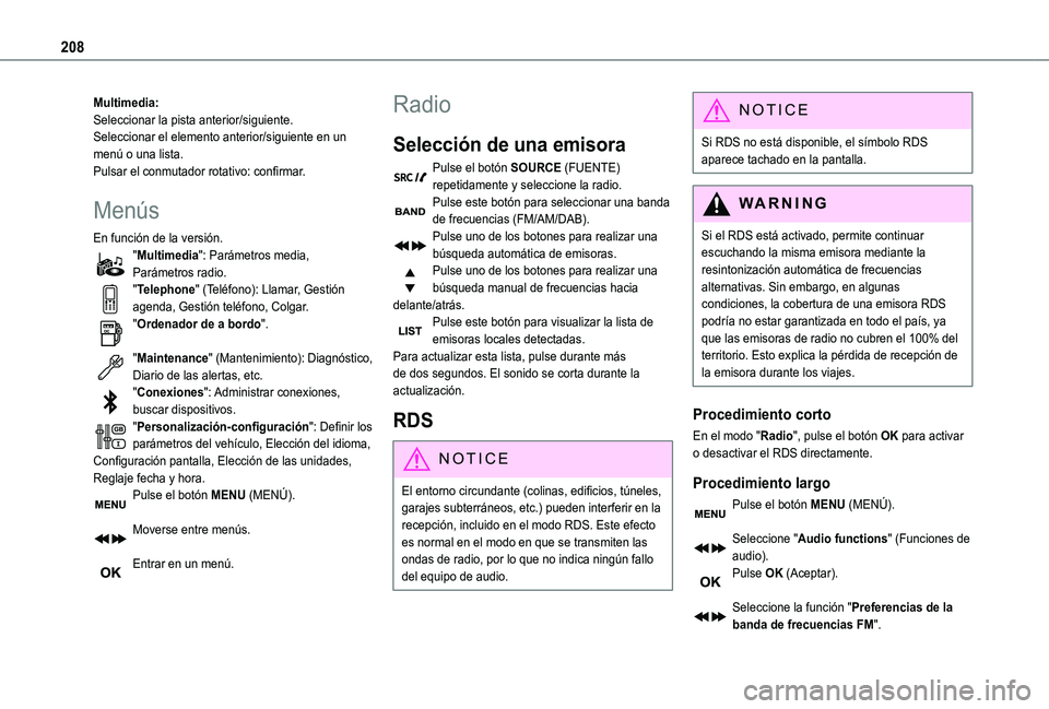TOYOTA PROACE CITY 2021  Manuale de Empleo (in Spanish) 208
Multimedia:Seleccionar la pista anterior/siguiente.Seleccionar el elemento anterior/siguiente en un menú o una lista.Pulsar el conmutador rotativo: confirmar.
Menús
En función de la versión.&#