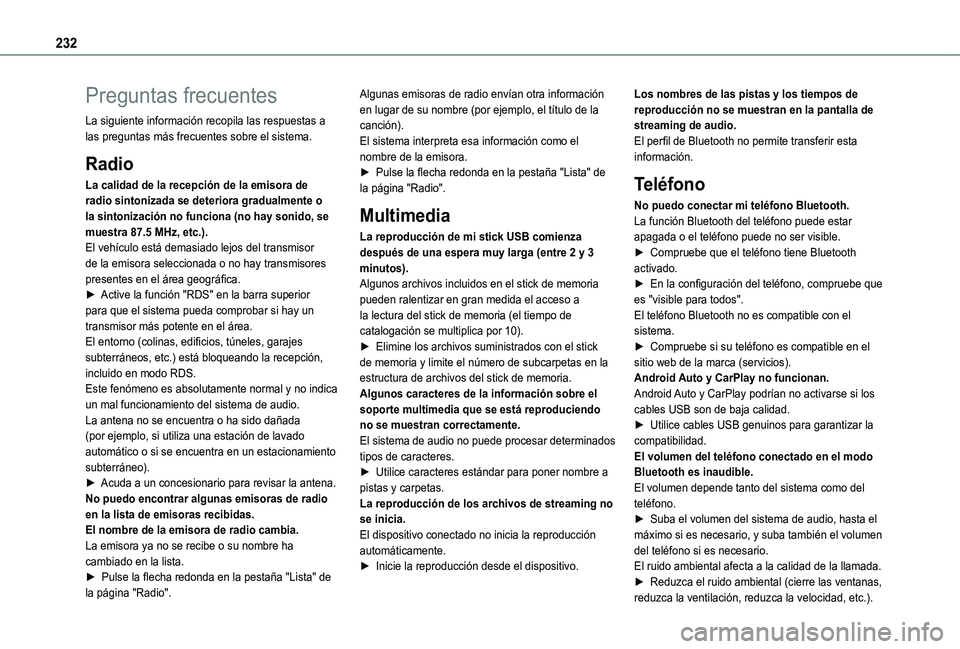 TOYOTA PROACE CITY 2021 Manuale de Empleo (in Spanish) 232
Preguntas frecuentes
La siguiente información recopila las respuestas a las preguntas más frecuentes sobre el sistema.
Radio
La calidad de la recepción de la emisora de radio sintonizada se det TOYOTA PROACE CITY 2021 Manuale de Empleo (in Spanish) 232
Preguntas frecuentes
La siguiente información recopila las respuestas a las preguntas más frecuentes sobre el sistema.
Radio
La calidad de la recepción de la emisora de radio sintonizada se det