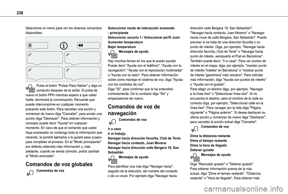 TOYOTA PROACE CITY 2021 Manuale de Empleo (in Spanish) 238
Seleccione un menú para ver los diversos comandos disponibles.
Pulse el botón "Pulsar Para Hablar" y diga un comando después de la señal. Si pulsa de nuevo el botón PPH mientras es TOYOTA PROACE CITY 2021 Manuale de Empleo (in Spanish) 238
Seleccione un menú para ver los diversos comandos disponibles.
Pulse el botón "Pulsar Para Hablar" y diga un comando después de la señal. Si pulsa de nuevo el botón PPH mientras es