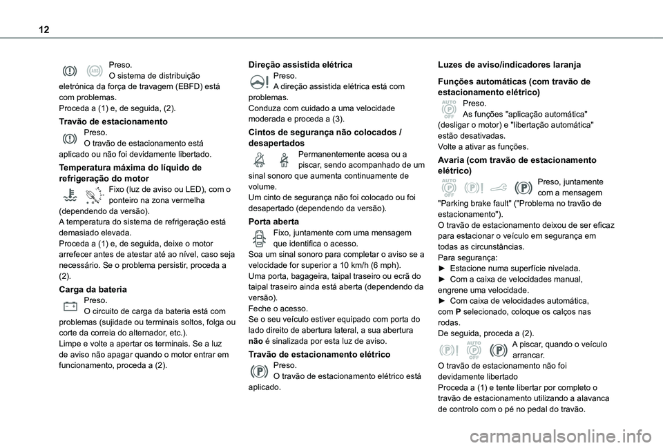 TOYOTA PROACE CITY 2021 Manual de utilização (in Portuguese) 12
Preso.O sistema de distribuição eletrónica da força de travagem (EBFD) está com problemas.Proceda a (1) e, de seguida, (2).
Travão de estacionamentoPreso.O travão de estacionamento está apl TOYOTA PROACE CITY 2021 Manual de utilização (in Portuguese) 12
Preso.O sistema de distribuição eletrónica da força de travagem (EBFD) está com problemas.Proceda a (1) e, de seguida, (2).
Travão de estacionamentoPreso.O travão de estacionamento está apl
