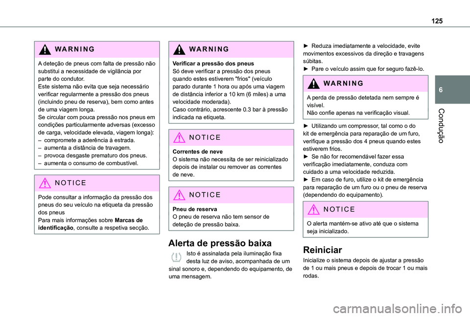 TOYOTA PROACE CITY 2021 Manual de utilização (in Portuguese) 125
Condução
6
WARNI NG
A deteção de pneus com falta de pressão não substitui a necessidade de vigilância por parte do condutor. Este sistema não evita que seja necessário verificar regularme TOYOTA PROACE CITY 2021 Manual de utilização (in Portuguese) 125
Condução
6
WARNI NG
A deteção de pneus com falta de pressão não substitui a necessidade de vigilância por parte do condutor. Este sistema não evita que seja necessário verificar regularme