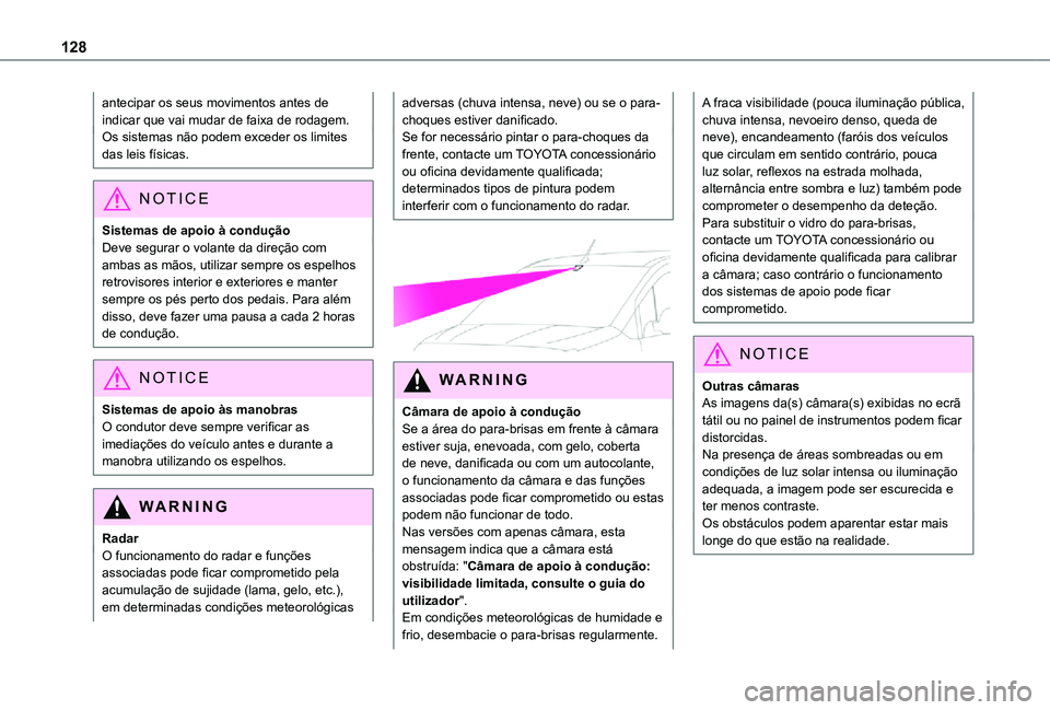 TOYOTA PROACE CITY 2021 Manual de utilização (in Portuguese) 128
antecipar os seus movimentos antes de indicar que vai mudar de faixa de rodagem.Os sistemas não podem exceder os limites das leis físicas.
NOTIC E
Sistemas de apoio à conduçãoDeve segurar o v TOYOTA PROACE CITY 2021 Manual de utilização (in Portuguese) 128
antecipar os seus movimentos antes de indicar que vai mudar de faixa de rodagem.Os sistemas não podem exceder os limites das leis físicas.
NOTIC E
Sistemas de apoio à conduçãoDeve segurar o v