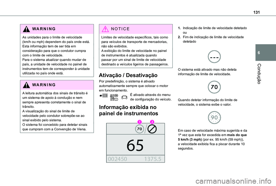 TOYOTA PROACE CITY 2021 Manual de utilização (in Portuguese) 131
Condução
6
WARNI NG
As unidades para o limite de velocidade (km/h ou mph) dependem do país onde está.Esta informação tem de ser tida em consideração para que o condutor cumpra com o limite TOYOTA PROACE CITY 2021 Manual de utilização (in Portuguese) 131
Condução
6
WARNI NG
As unidades para o limite de velocidade (km/h ou mph) dependem do país onde está.Esta informação tem de ser tida em consideração para que o condutor cumpra com o limite
