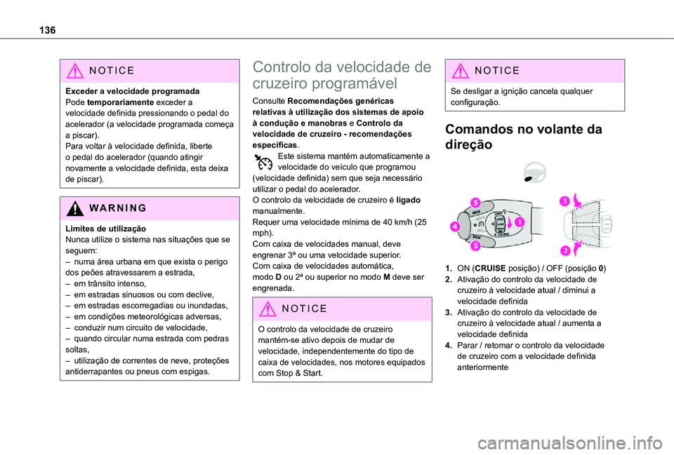 TOYOTA PROACE CITY 2021 Manual de utilização (in Portuguese) 136
NOTIC E
Exceder a velocidade programadaPode temporariamente exceder a velocidade definida pressionando o pedal do acelerador (a velocidade programada começa a piscar).Para voltar à velocidade de TOYOTA PROACE CITY 2021 Manual de utilização (in Portuguese) 136
NOTIC E
Exceder a velocidade programadaPode temporariamente exceder a velocidade definida pressionando o pedal do acelerador (a velocidade programada começa a piscar).Para voltar à velocidade de