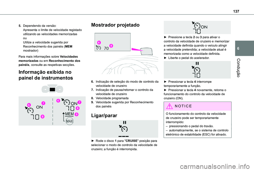 TOYOTA PROACE CITY 2021 Manual de utilização (in Portuguese) 137
Condução
6
5.Dependendo da versão:Apresenta o limite de velocidade registado utilizando as velocidades memorizadasouUtilize a velocidade sugerida por Reconhecimento dos painéis (MEM mostrador) TOYOTA PROACE CITY 2021 Manual de utilização (in Portuguese) 137
Condução
6
5.Dependendo da versão:Apresenta o limite de velocidade registado utilizando as velocidades memorizadasouUtilize a velocidade sugerida por Reconhecimento dos painéis (MEM mostrador)