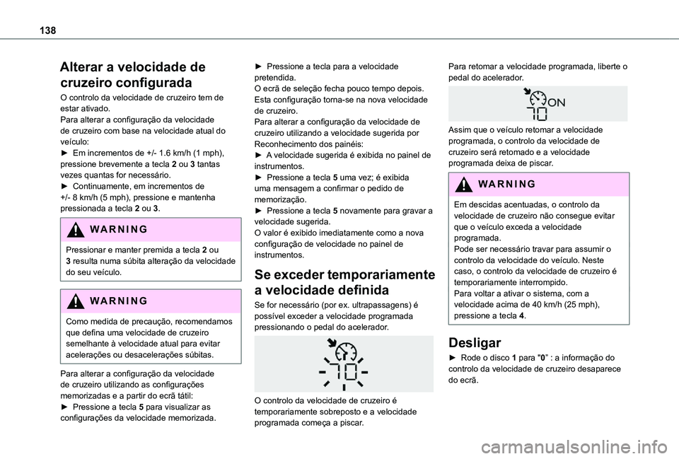 TOYOTA PROACE CITY 2021 Manual de utilização (in Portuguese) 138
Alterar a velocidade de
cruzeiro configurada
O controlo da velocidade de cruzeiro tem de estar ativado.Para alterar a configuração da velocidade de cruzeiro com base na velocidade atual do veí TOYOTA PROACE CITY 2021 Manual de utilização (in Portuguese) 138
Alterar a velocidade de
cruzeiro configurada
O controlo da velocidade de cruzeiro tem de estar ativado.Para alterar a configuração da velocidade de cruzeiro com base na velocidade atual do veí