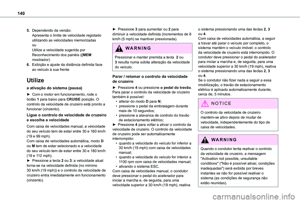 TOYOTA PROACE CITY 2021 Manual de utilização (in Portuguese) 140
5.Dependendo da versão:Apresenta o limite de velocidade registado utilizando as velocidades memorizadasouUtilize a velocidade sugerida por Reconhecimento dos painéis ((MEM mostrador)
6.Exibiçã TOYOTA PROACE CITY 2021 Manual de utilização (in Portuguese) 140
5.Dependendo da versão:Apresenta o limite de velocidade registado utilizando as velocidades memorizadasouUtilize a velocidade sugerida por Reconhecimento dos painéis ((MEM mostrador)
6.Exibiçã