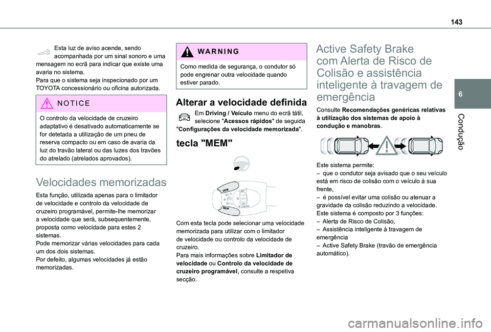 TOYOTA PROACE CITY 2021 Manual de utilização (in Portuguese) 143
Condução
6
Esta luz de aviso acende, sendo acompanhada por um sinal sonoro e uma mensagem no ecrã para indicar que existe uma avaria no sistema.Para que o sistema seja inspecionado por um TOYOT TOYOTA PROACE CITY 2021 Manual de utilização (in Portuguese) 143
Condução
6
Esta luz de aviso acende, sendo acompanhada por um sinal sonoro e uma mensagem no ecrã para indicar que existe uma avaria no sistema.Para que o sistema seja inspecionado por um TOYOT