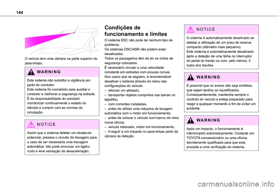 TOYOTA PROACE CITY 2021 Manual de utilização (in Portuguese) 144
O veículo tem uma câmara na parte superior do para-brisas.
WARNI NG
Este sistema não substitui a vigilância por parte do condutor.Este sistema foi concebido para auxiliar o condutor e melhor TOYOTA PROACE CITY 2021 Manual de utilização (in Portuguese) 144
O veículo tem uma câmara na parte superior do para-brisas.
WARNI NG
Este sistema não substitui a vigilância por parte do condutor.Este sistema foi concebido para auxiliar o condutor e melhor
