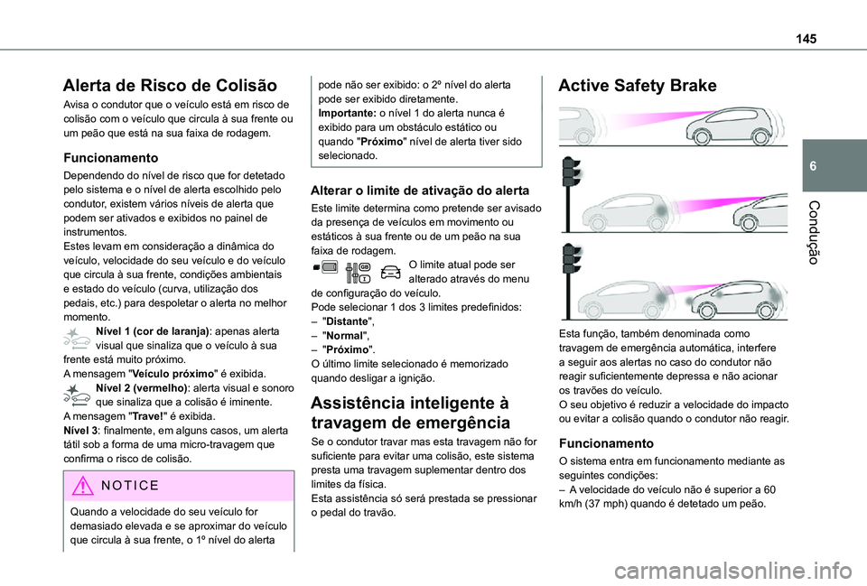 TOYOTA PROACE CITY 2021 Manual de utilização (in Portuguese) 145
Condução
6
Alerta de Risco de Colisão
Avisa o condutor que o veículo está em risco de colisão com o veículo que circula à sua frente ou um peão que está na sua faixa de rodagem.
Funciona TOYOTA PROACE CITY 2021 Manual de utilização (in Portuguese) 145
Condução
6
Alerta de Risco de Colisão
Avisa o condutor que o veículo está em risco de colisão com o veículo que circula à sua frente ou um peão que está na sua faixa de rodagem.
Funciona