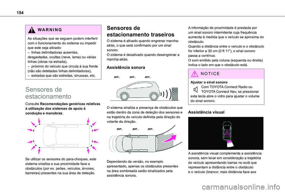 TOYOTA PROACE CITY 2021 Manual de utilização (in Portuguese) 154
WARNI NG
As situações que se seguem podem interferir com o funcionamento do sistema ou impedir que este seja ativado:– linhas delimitadoras ausentes, desgastadas, ocultas (neve, lama) ou vári TOYOTA PROACE CITY 2021 Manual de utilização (in Portuguese) 154
WARNI NG
As situações que se seguem podem interferir com o funcionamento do sistema ou impedir que este seja ativado:– linhas delimitadoras ausentes, desgastadas, ocultas (neve, lama) ou vári