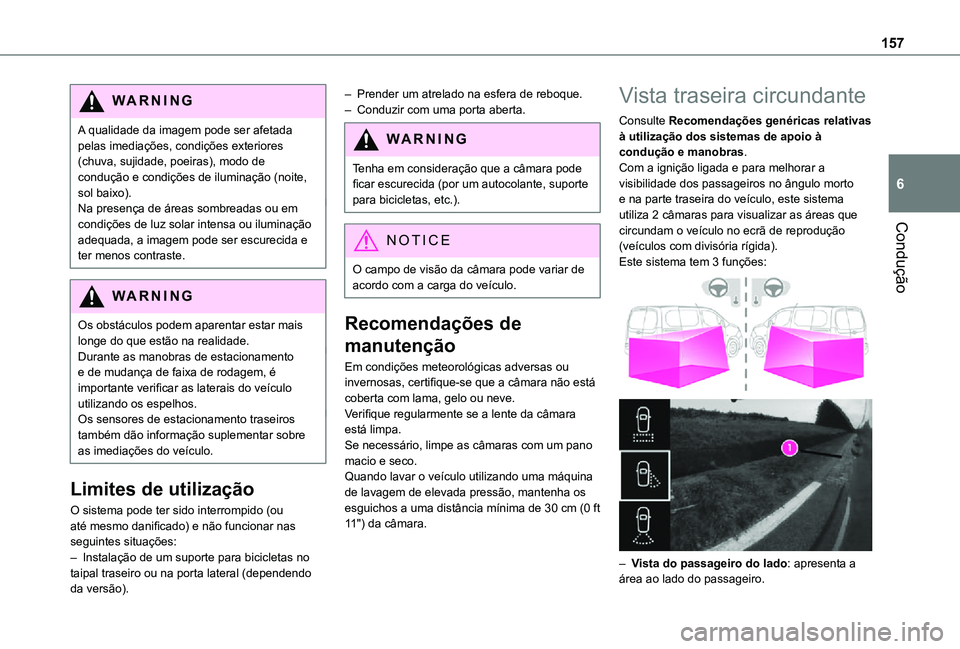 TOYOTA PROACE CITY 2021 Manual de utilização (in Portuguese) 157
Condução
6
WARNI NG
A qualidade da imagem pode ser afetada pelas imediações, condições exteriores (chuva, sujidade, poeiras), modo de condução e condições de iluminação (noite, sol bai TOYOTA PROACE CITY 2021 Manual de utilização (in Portuguese) 157
Condução
6
WARNI NG
A qualidade da imagem pode ser afetada pelas imediações, condições exteriores (chuva, sujidade, poeiras), modo de condução e condições de iluminação (noite, sol bai