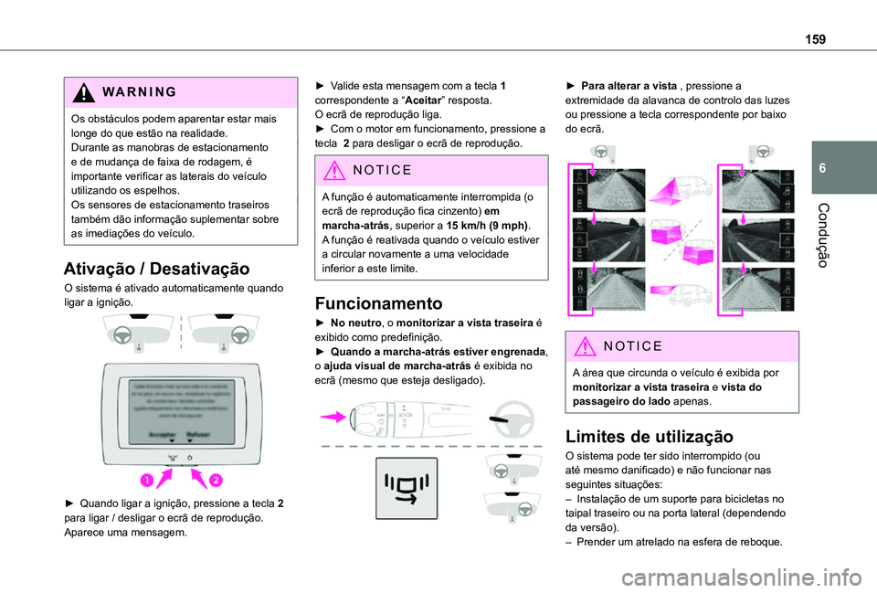 TOYOTA PROACE CITY 2021 Manual de utilização (in Portuguese) 159
Condução
6
WARNI NG
Os obstáculos podem aparentar estar mais longe do que estão na realidade.Durante as manobras de estacionamento e de mudança de faixa de rodagem, é importante verificar as TOYOTA PROACE CITY 2021 Manual de utilização (in Portuguese) 159
Condução
6
WARNI NG
Os obstáculos podem aparentar estar mais longe do que estão na realidade.Durante as manobras de estacionamento e de mudança de faixa de rodagem, é importante verificar as