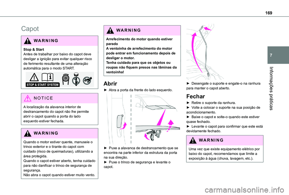 TOYOTA PROACE CITY 2021 Manual de utilização (in Portuguese) 169
Informações práticas
7
Capot
WARNI NG
Stop & StartAntes de trabalhar por baixo do capot deve desligar a ignição para evitar qualquer risco de ferimento resultante de uma alteração automáti TOYOTA PROACE CITY 2021 Manual de utilização (in Portuguese) 169
Informações práticas
7
Capot
WARNI NG
Stop & StartAntes de trabalhar por baixo do capot deve desligar a ignição para evitar qualquer risco de ferimento resultante de uma alteração automáti
