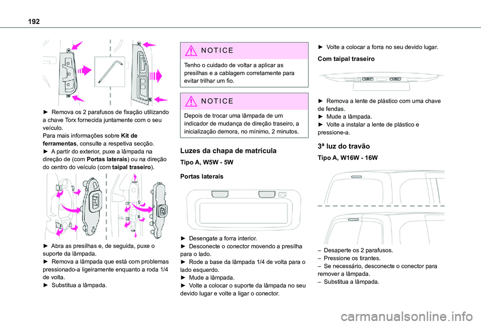 TOYOTA PROACE CITY 2021 Manual de utilização (in Portuguese) 192
► Remova os 2 parafusos de fixação utilizando a chave Torx fornecida juntamente com o seu
veículo.Para mais informações sobre Kit de ferramentas, consulte a respetiva secção.► A part TOYOTA PROACE CITY 2021 Manual de utilização (in Portuguese) 192
► Remova os 2 parafusos de fixação utilizando a chave Torx fornecida juntamente com o seu
veículo.Para mais informações sobre Kit de ferramentas, consulte a respetiva secção.► A part