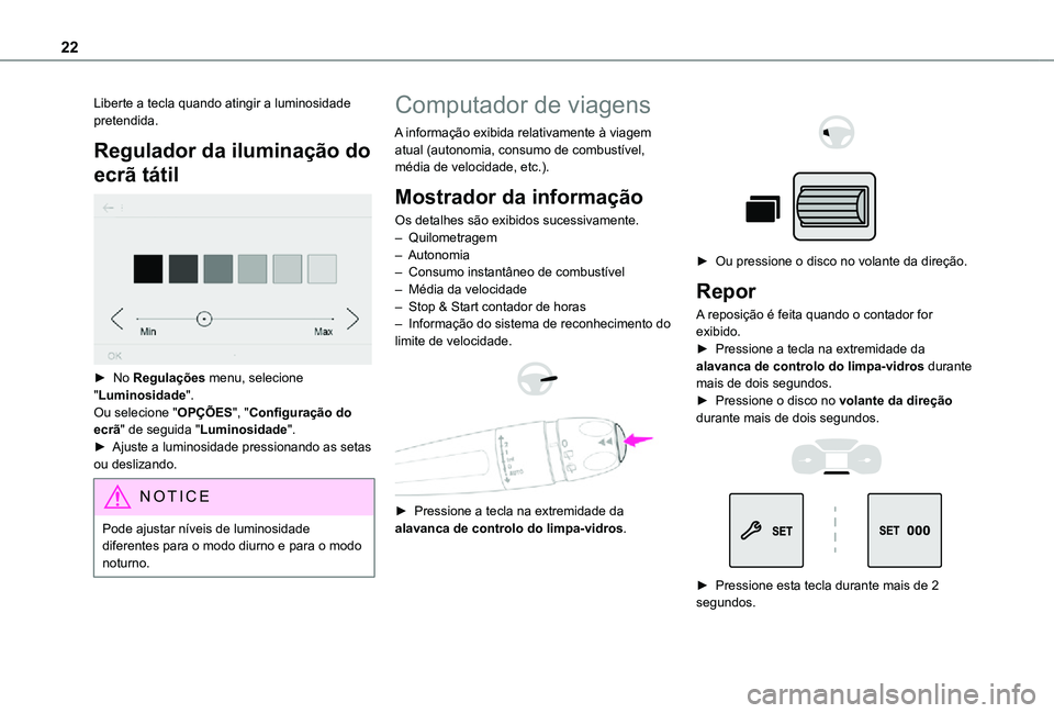 TOYOTA PROACE CITY 2021 Manual de utilização (in Portuguese) 22
Liberte a tecla quando atingir a luminosidade pretendida.
Regulador da iluminação do
ecrã tátil
► No Regulações menu, selecione "Luminosidade".Ou selecione "OPÇÕES", & TOYOTA PROACE CITY 2021 Manual de utilização (in Portuguese) 22
Liberte a tecla quando atingir a luminosidade pretendida.
Regulador da iluminação do
ecrã tátil
► No Regulações menu, selecione "Luminosidade".Ou selecione "OPÇÕES", &
