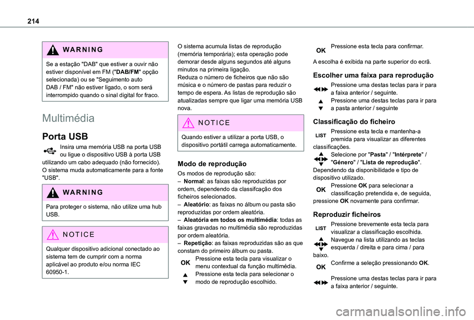TOYOTA PROACE CITY 2021 Manual de utilização (in Portuguese) 214
WARNI NG
Se a estação "DAB" que estiver a ouvir não estiver disponível em FM ("DAB/FM" opção selecionada) ou se "Seguimento auto DAB / FM" não estiver ligado, o som TOYOTA PROACE CITY 2021 Manual de utilização (in Portuguese) 214
WARNI NG
Se a estação "DAB" que estiver a ouvir não estiver disponível em FM ("DAB/FM" opção selecionada) ou se "Seguimento auto DAB / FM" não estiver ligado, o som