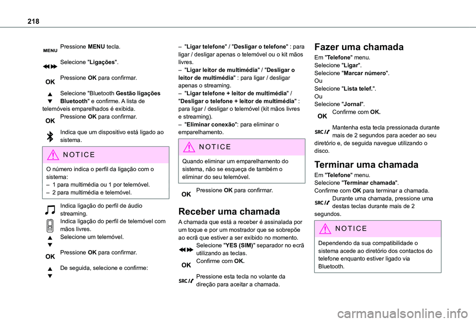 TOYOTA PROACE CITY 2021 Manual de utilização (in Portuguese) 218
Pressione MENU tecla.
Selecione "Ligações".
Pressione OK para confirmar.
Selecione "Bluetooth Gestão ligações Bluetooth" e confirme. A lista de telemóveis emparelhados é TOYOTA PROACE CITY 2021 Manual de utilização (in Portuguese) 218
Pressione MENU tecla.
Selecione "Ligações".
Pressione OK para confirmar.
Selecione "Bluetooth Gestão ligações Bluetooth" e confirme. A lista de telemóveis emparelhados é
