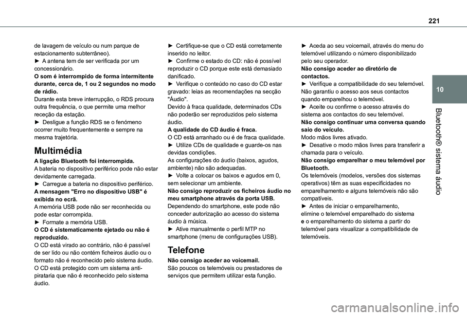 TOYOTA PROACE CITY 2021 Manual de utilização (in Portuguese) 221
Bluetooth® sistema áudio
10
de lavagem de veículo ou num parque de estacionamento subterrâneo).► A antena tem de ser verificada por um concessionário. O som é interrompido de forma intermi TOYOTA PROACE CITY 2021 Manual de utilização (in Portuguese) 221
Bluetooth® sistema áudio
10
de lavagem de veículo ou num parque de estacionamento subterrâneo).► A antena tem de ser verificada por um concessionário. O som é interrompido de forma intermi