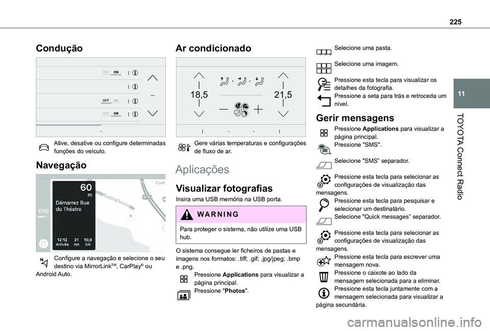 TOYOTA PROACE CITY 2021 Manual de utilização (in Portuguese) 225
TOYOTA Connect Radio
11
Condução
Ative, desative ou configure determinadas funções do veículo.
Navegação
Configure a navegação e selecione o seu destino via MirrorLinkTM, CarPlay® TOYOTA PROACE CITY 2021 Manual de utilização (in Portuguese) 225
TOYOTA Connect Radio
11
Condução
Ative, desative ou configure determinadas funções do veículo.
Navegação
Configure a navegação e selecione o seu destino via MirrorLinkTM, CarPlay®