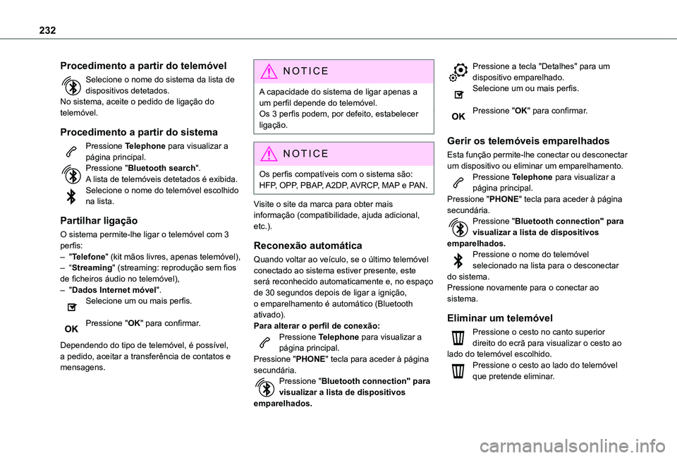 TOYOTA PROACE CITY 2021 Manual de utilização (in Portuguese) 232
Procedimento a partir do telemóvel
Selecione o nome do sistema da lista de dispositivos detetados.No sistema, aceite o pedido de ligação do telemóvel.
Procedimento a partir do sistema
Pression TOYOTA PROACE CITY 2021 Manual de utilização (in Portuguese) 232
Procedimento a partir do telemóvel
Selecione o nome do sistema da lista de dispositivos detetados.No sistema, aceite o pedido de ligação do telemóvel.
Procedimento a partir do sistema
Pression