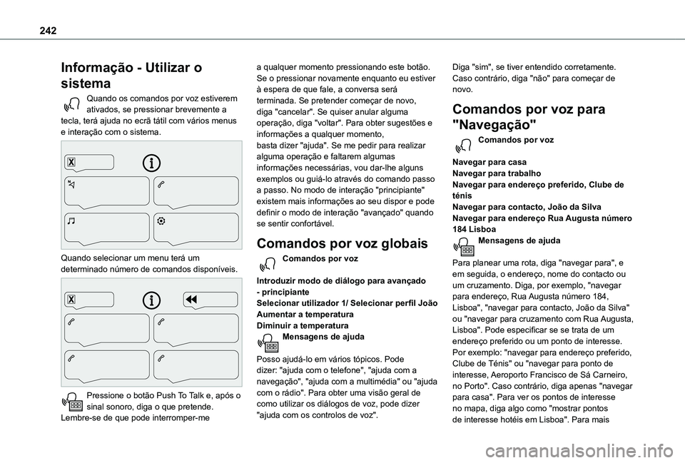 TOYOTA PROACE CITY 2021 Manual de utilização (in Portuguese) 242
Informação - Utilizar o
sistema
Quando os comandos por voz estiverem ativados, se pressionar brevemente a tecla, terá ajuda no ecrã tátil com vários menus e interação com o sistema.
Qu TOYOTA PROACE CITY 2021 Manual de utilização (in Portuguese) 242
Informação - Utilizar o
sistema
Quando os comandos por voz estiverem ativados, se pressionar brevemente a tecla, terá ajuda no ecrã tátil com vários menus e interação com o sistema.
Qu