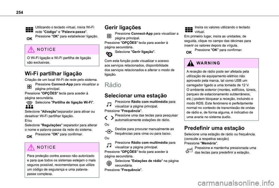 TOYOTA PROACE CITY 2021 Manual de utilização (in Portuguese) 254
Utilizando o teclado virtual, insira Wi-Fi rede "Código" e "Palavra-passe".Pressione "OK" para estabelecer ligação.
NOTIC E
O Wi-Fi ligação e Wi-Fi partilha de ligaç TOYOTA PROACE CITY 2021 Manual de utilização (in Portuguese) 254
Utilizando o teclado virtual, insira Wi-Fi rede "Código" e "Palavra-passe".Pressione "OK" para estabelecer ligação.
NOTIC E
O Wi-Fi ligação e Wi-Fi partilha de ligaç