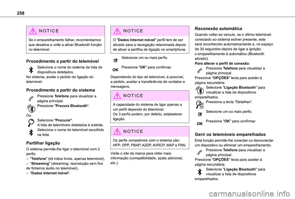 TOYOTA PROACE CITY 2021 Manual de utilização (in Portuguese) 258
NOTIC E
Se o emparelhamento falhar, recomendamos que desative e volte a ativar Bluetooth função no telemóvel.
Procedimento a partir do telemóvel
Selecione o nome do sistema da lista de disposi TOYOTA PROACE CITY 2021 Manual de utilização (in Portuguese) 258
NOTIC E
Se o emparelhamento falhar, recomendamos que desative e volte a ativar Bluetooth função no telemóvel.
Procedimento a partir do telemóvel
Selecione o nome do sistema da lista de disposi