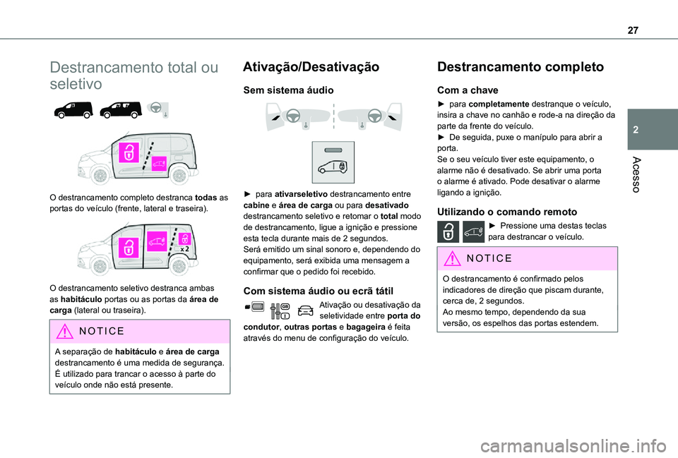 TOYOTA PROACE CITY 2021 Manual de utilização (in Portuguese) 27
Acesso
2
Destrancamento total ou
seletivo
O destrancamento completo destranca todas as portas do veículo (frente, lateral e traseira).
O destrancamento seletivo destranca ambas as habit TOYOTA PROACE CITY 2021 Manual de utilização (in Portuguese) 27
Acesso
2
Destrancamento total ou
seletivo
O destrancamento completo destranca todas as portas do veículo (frente, lateral e traseira).
O destrancamento seletivo destranca ambas as habit