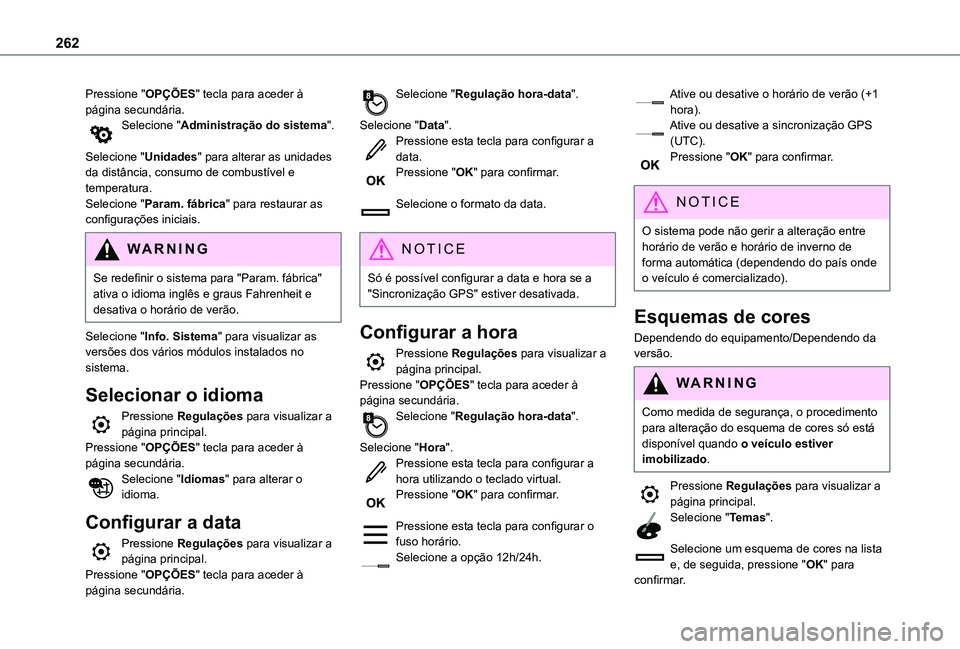 TOYOTA PROACE CITY 2021 Manual de utilização (in Portuguese) 262
Pressione "OPÇÕES" tecla para aceder à página secundária.Selecione "Administração do sistema".
Selecione "Unidades" para alterar as unidades da distância, consumo TOYOTA PROACE CITY 2021 Manual de utilização (in Portuguese) 262
Pressione "OPÇÕES" tecla para aceder à página secundária.Selecione "Administração do sistema".
Selecione "Unidades" para alterar as unidades da distância, consumo