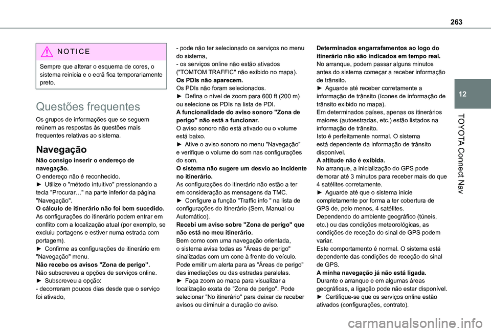 TOYOTA PROACE CITY 2021 Manual de utilização (in Portuguese) 263
TOYOTA Connect Nav
12
NOTIC E
Sempre que alterar o esquema de cores, o sistema reinicia e o ecrã fica temporariamente preto.
Questões frequentes
Os grupos de informações que se seguem reúnem TOYOTA PROACE CITY 2021 Manual de utilização (in Portuguese) 263
TOYOTA Connect Nav
12
NOTIC E
Sempre que alterar o esquema de cores, o sistema reinicia e o ecrã fica temporariamente preto.
Questões frequentes
Os grupos de informações que se seguem reúnem